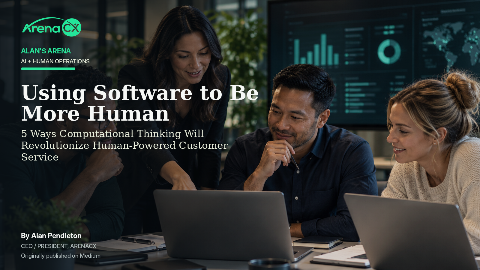 ArenaCX article cover showing a customer-operations team collaborating around laptops, with the title Using Software to Be More Human.