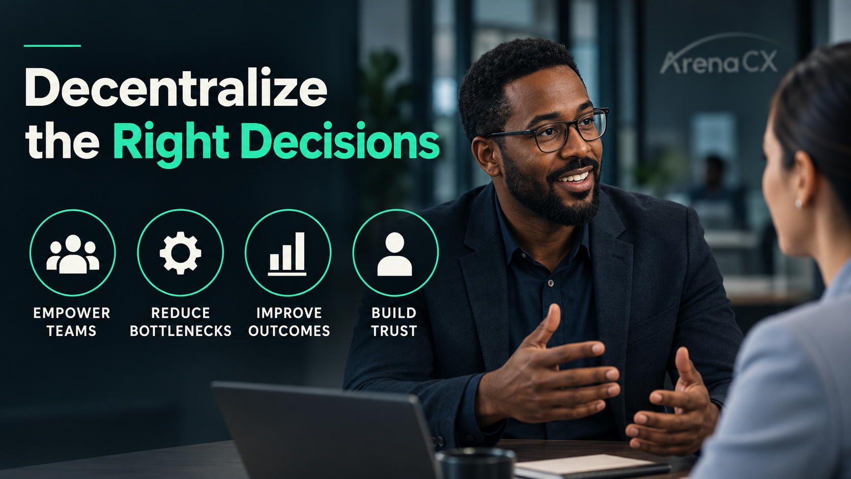 Decentralize the right decisions: empower teams, reduce bottlenecks, improve outcomes, and build trust.