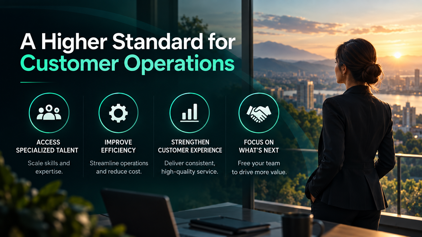 A Higher Standard for Customer Operations: access specialized talent, improve efficiency, strengthen customer experience, and focus on what’s next.